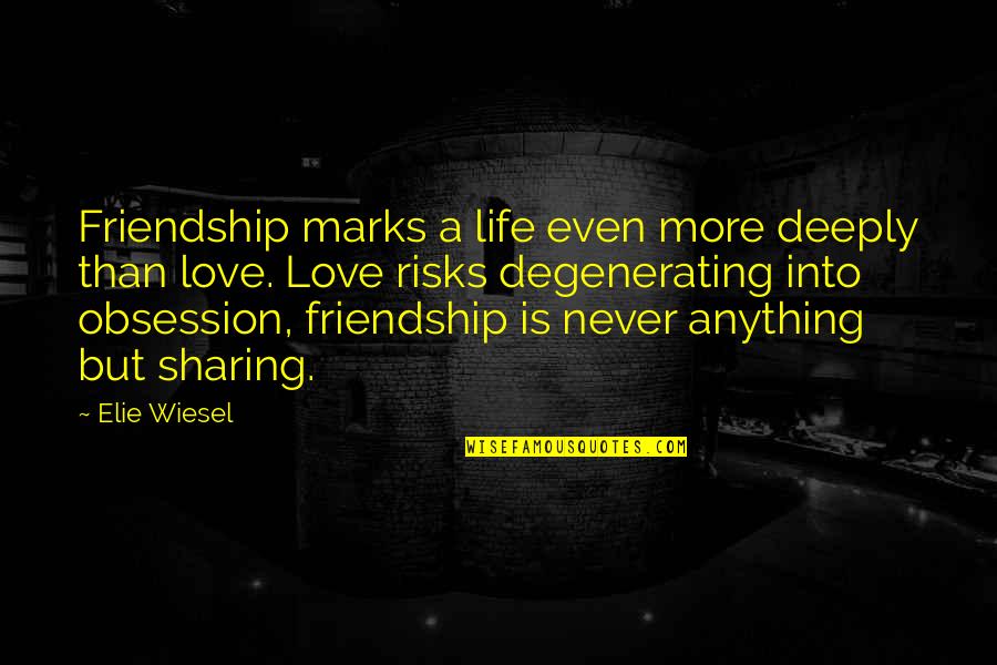 Love Is More Than Friendship Quotes By Elie Wiesel: Friendship marks a life even more deeply than Love Is More Than Friendship Quotes By Elie Wiesel: Friendship marks a life even more deeply than