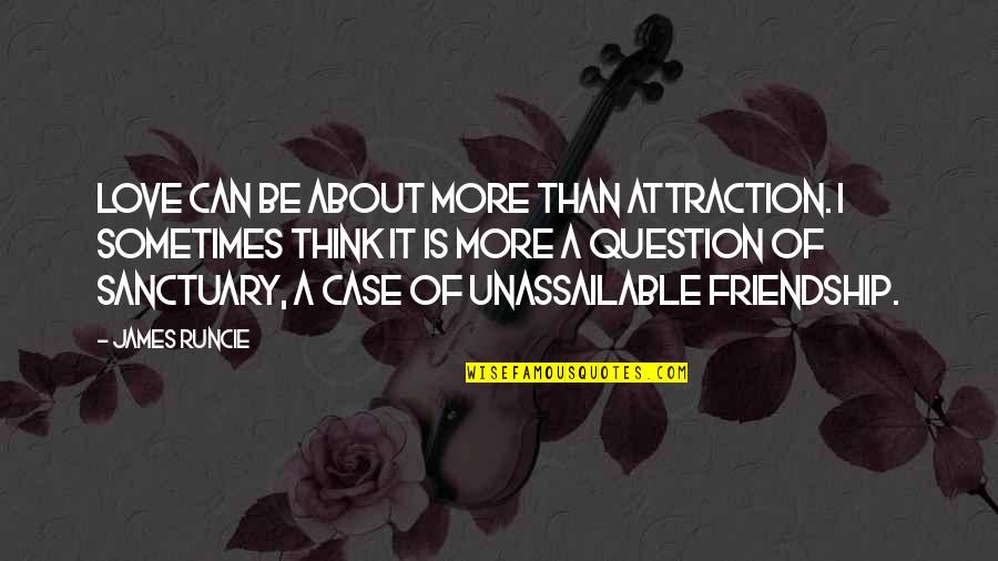 Love Is More Than Friendship Quotes By James Runcie: Love can be about more than attraction. I Love Is More Than Friendship Quotes By James Runcie: Love can be about more than attraction. I