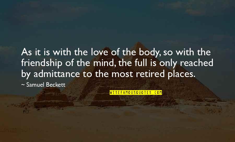 Love Is More Than Friendship Quotes By Samuel Beckett: As it is with the love of the Love Is More Than Friendship Quotes By Samuel Beckett: As it is with the love of the