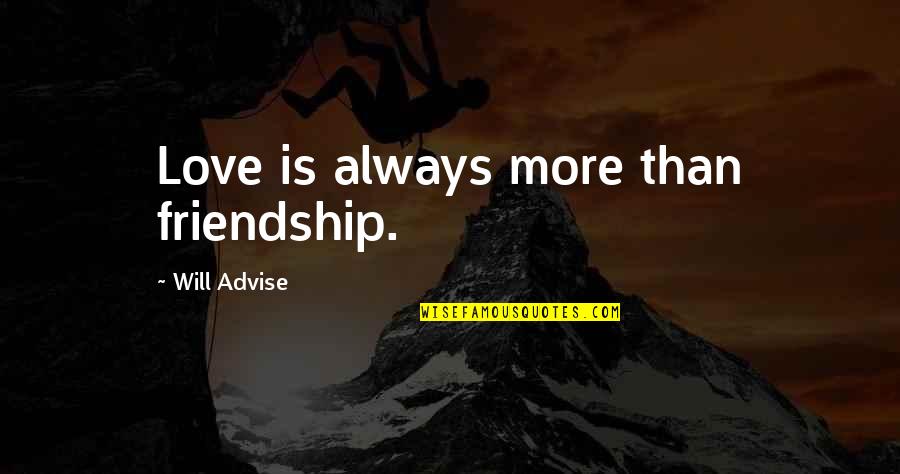 Love Is More Than Friendship Quotes By Will Advise: Love is always more than friendship. Love Is More Than Friendship Quotes By Will Advise: Love is always more than friendship.