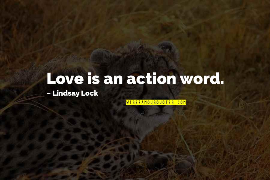 Love Is More Than Just A Word Quotes By Lindsay Lock: Love is an action word.