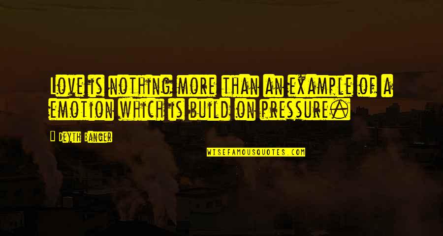Love Is More Than Quotes By Deyth Banger: Love is nothing more than an example of