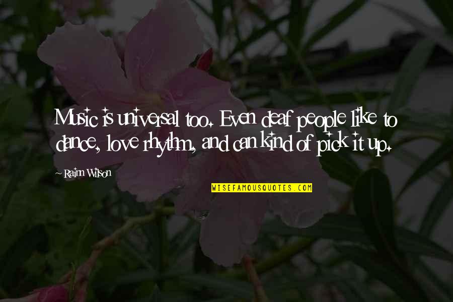 Love Is Music Quotes By Rainn Wilson: Music is universal too. Even deaf people like