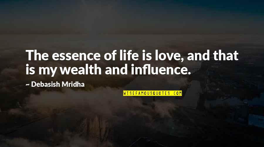 Love Is My Life Quotes By Debasish Mridha: The essence of life is love, and that