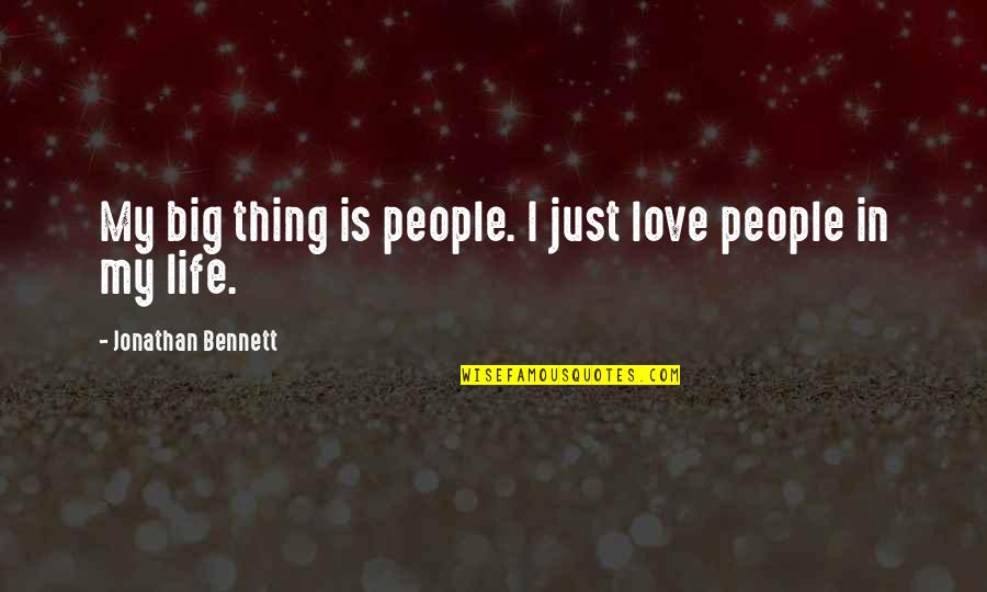 Love Is My Life Quotes By Jonathan Bennett: My big thing is people. I just love