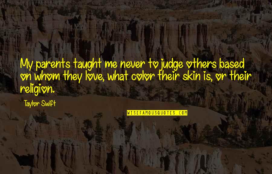 Love Is My Religion Quotes By Taylor Swift: My parents taught me never to judge others
