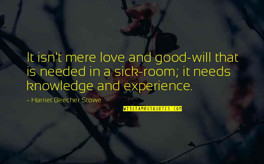 Love Is Needed Quotes By Harriet Beecher Stowe: It isn't mere love and good-will that is