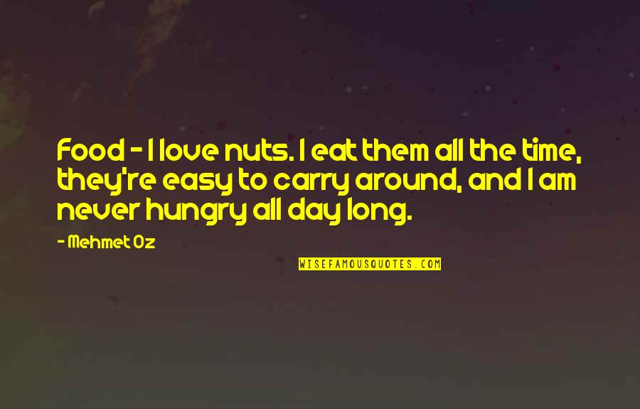 Love Is Never Easy Quotes By Mehmet Oz: Food - I love nuts. I eat them