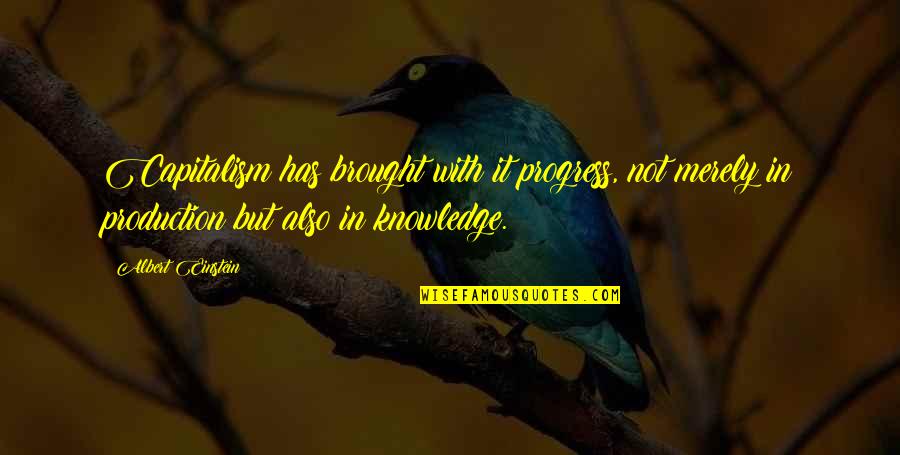 Love Is Never Wrong Quote Quotes By Albert Einstein: Capitalism has brought with it progress, not merely
