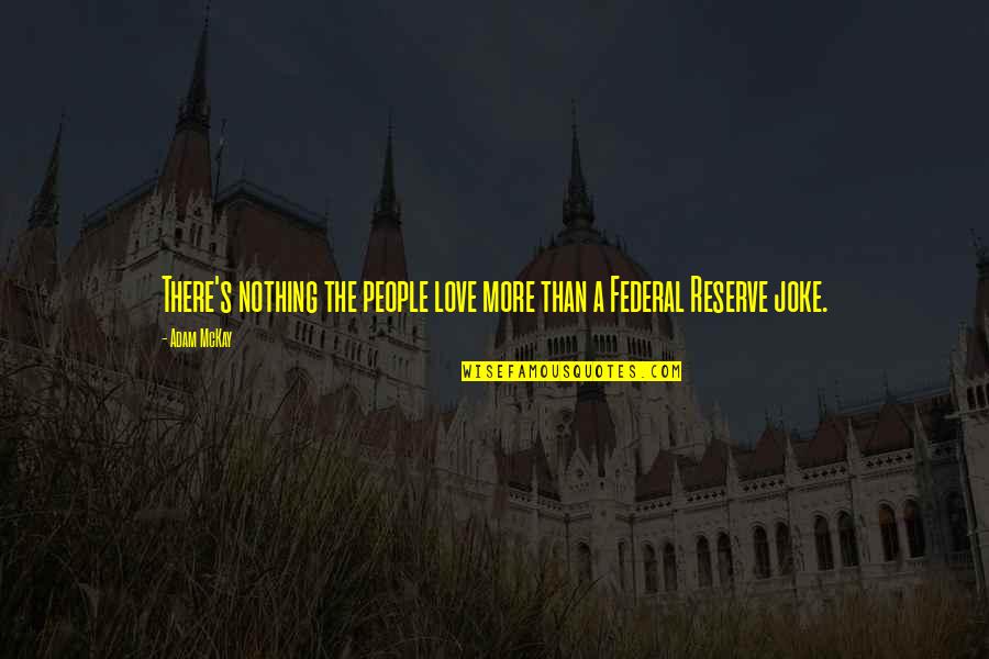 Love Is Not A Joke Quotes By Adam McKay: There's nothing the people love more than a