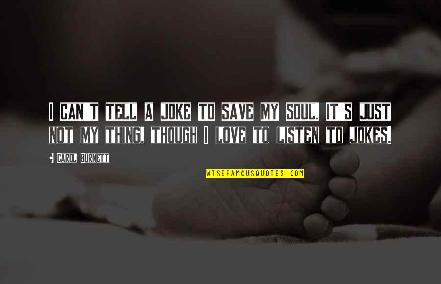 Love Is Not A Joke Quotes By Carol Burnett: I can't tell a joke to save my Love Is Not A Joke Quotes By Carol Burnett: I can't tell a joke to save my