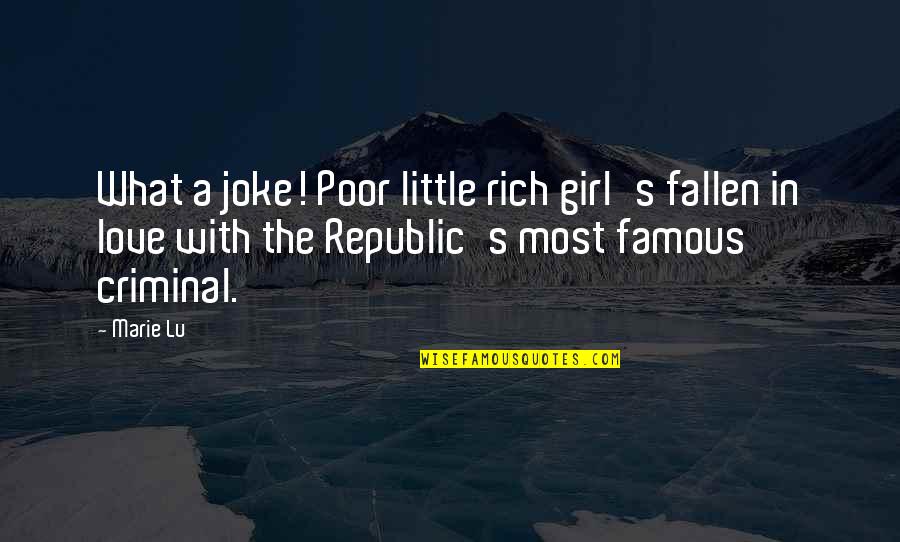 Love Is Not A Joke Quotes By Marie Lu: What a joke! Poor little rich girl's fallen Love Is Not A Joke Quotes By Marie Lu: What a joke! Poor little rich girl's fallen