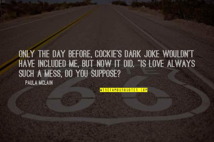 Love Is Not A Joke Quotes By Paula McLain: Only the day before, Cockie's dark joke wouldn't Love Is Not A Joke Quotes By Paula McLain: Only the day before, Cockie's dark joke wouldn't