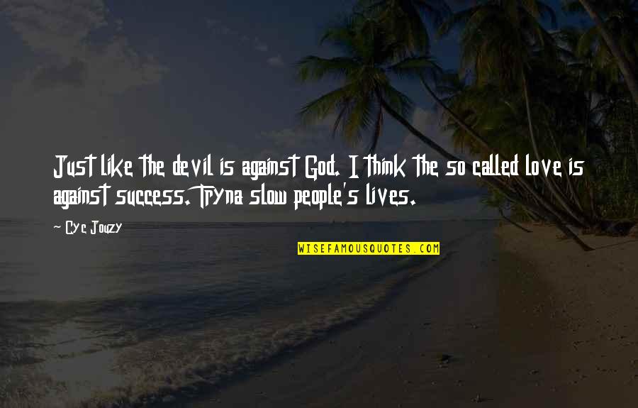 Love Is Not A Lust Quotes By Cyc Jouzy: Just like the devil is against God. I Love Is Not A Lust Quotes By Cyc Jouzy: Just like the devil is against God. I