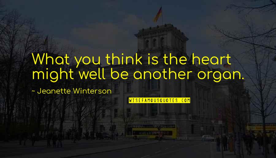 Love Is Not A Lust Quotes By Jeanette Winterson: What you think is the heart might well Love Is Not A Lust Quotes By Jeanette Winterson: What you think is the heart might well