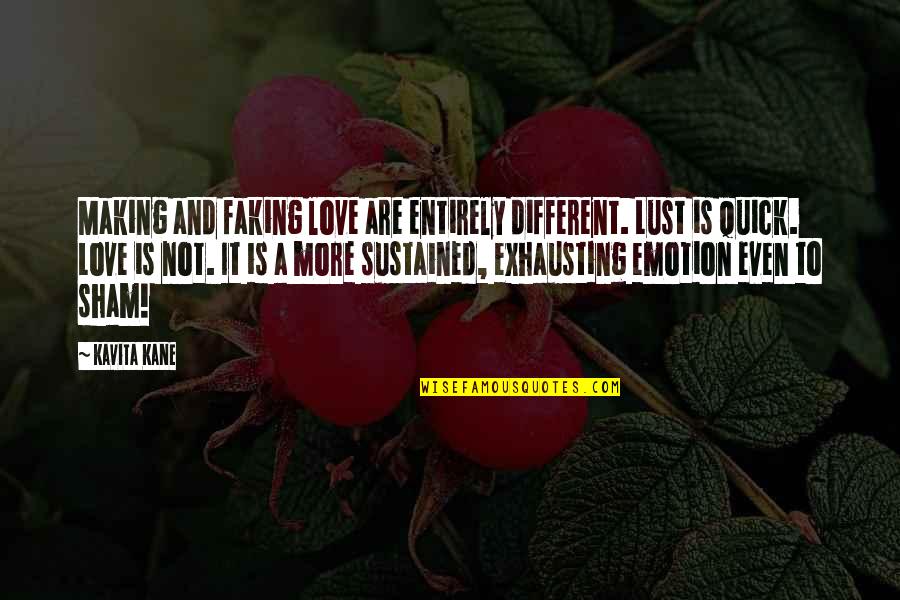 Love Is Not A Lust Quotes By Kavita Kane: Making and faking love are entirely different. Lust Love Is Not A Lust Quotes By Kavita Kane: Making and faking love are entirely different. Lust
