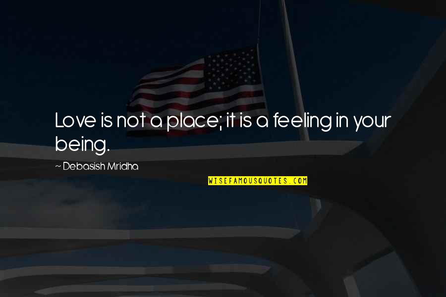 Love Is Not A Place Quotes By Debasish Mridha: Love is not a place; it is a