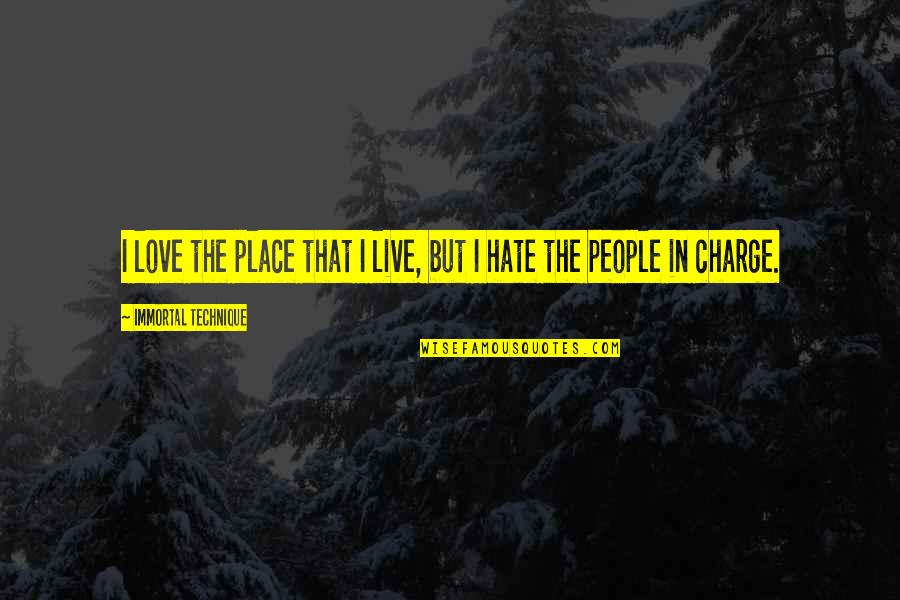 Love Is Not A Place Quotes By Immortal Technique: I love the place that I live, but