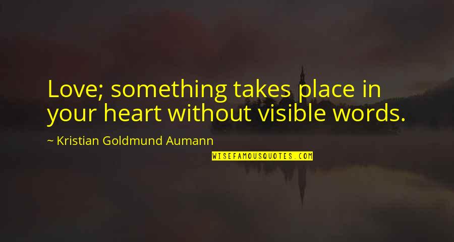 Love Is Not A Place Quotes By Kristian Goldmund Aumann: Love; something takes place in your heart without