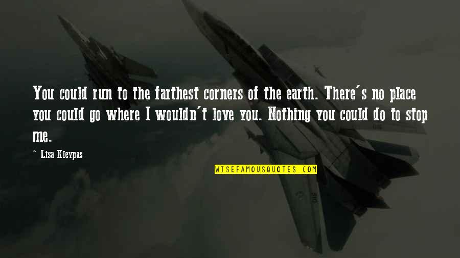 Love Is Not A Place Quotes By Lisa Kleypas: You could run to the farthest corners of