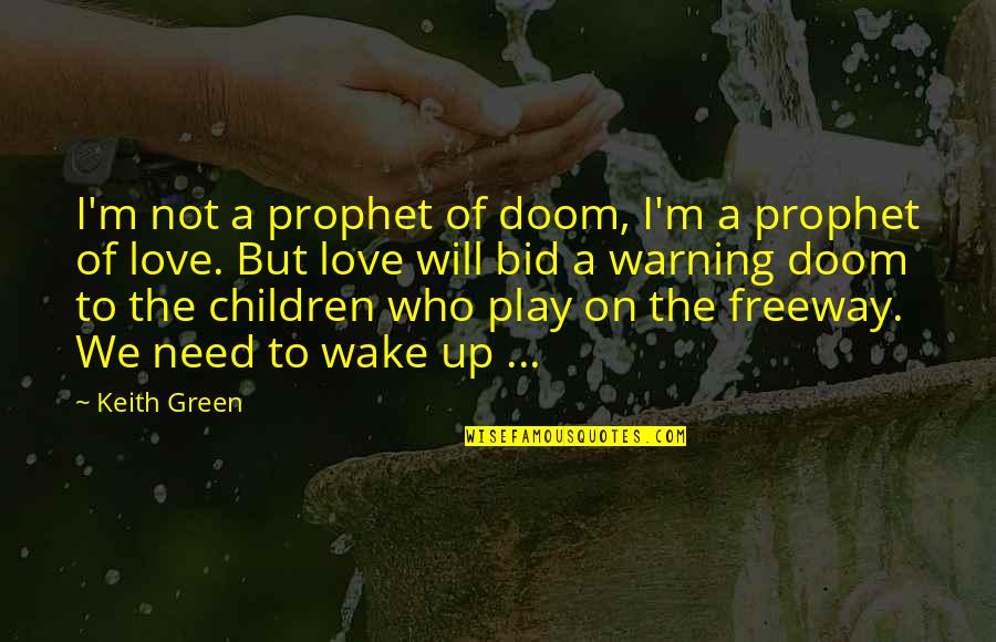 Love Is Not A Play Quotes By Keith Green: I'm not a prophet of doom, I'm a