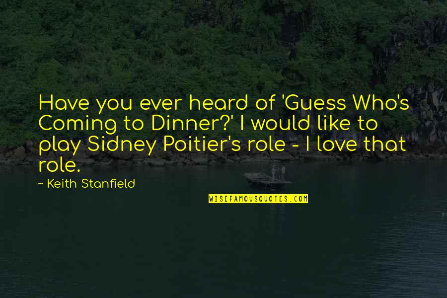 Love Is Not A Play Quotes By Keith Stanfield: Have you ever heard of 'Guess Who's Coming