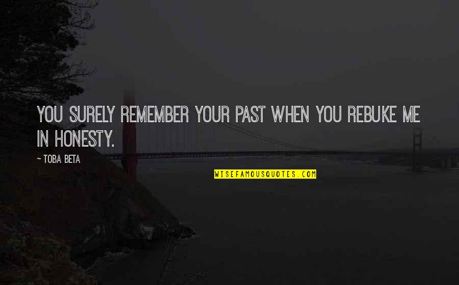 Love Is Not A Scam Quotes By Toba Beta: You surely remember your past when you rebuke