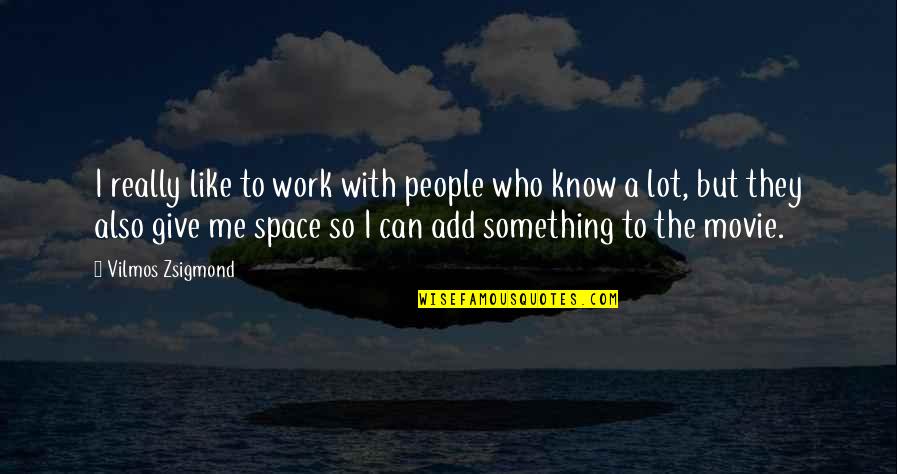 Love Is Not A Scam Quotes By Vilmos Zsigmond: I really like to work with people who Love Is Not A Scam Quotes By Vilmos Zsigmond: I really like to work with people who