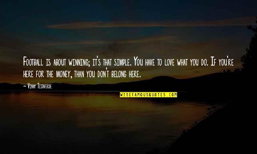 Love Is Not All About Money Quotes By Vinny Testaverde: Football is about winning; it's that simple. You