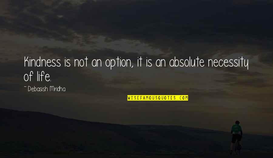 Love Is Not An Option Quotes By Debasish Mridha: Kindness is not an option, it is an