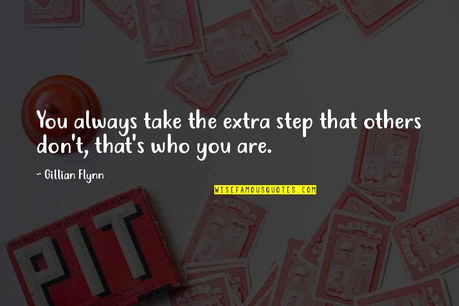 Love Is Not An Option Quotes By Gillian Flynn: You always take the extra step that others