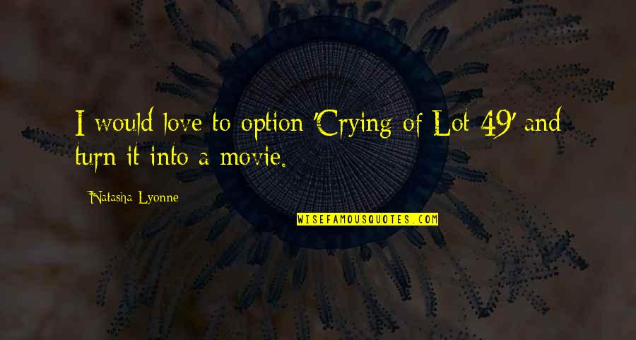 Love Is Not An Option Quotes By Natasha Lyonne: I would love to option 'Crying of Lot