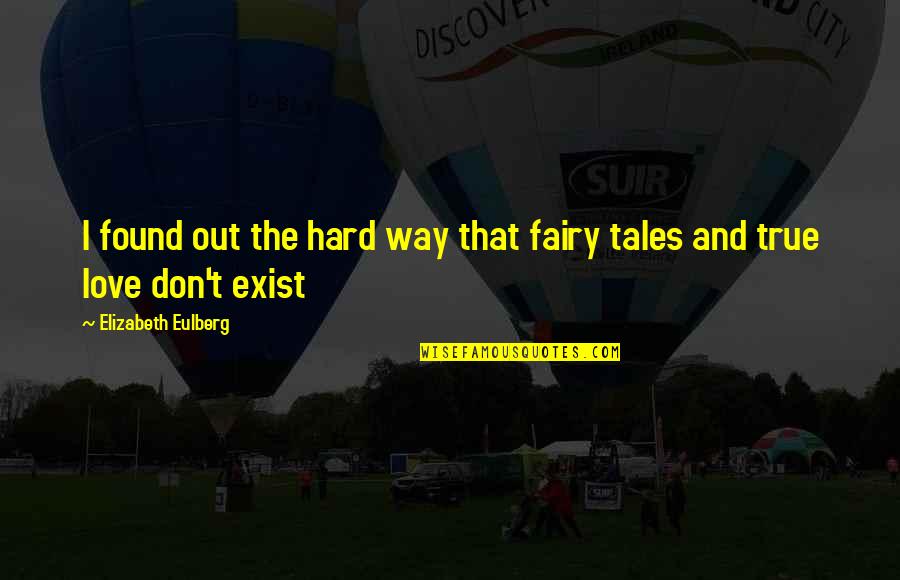 Love Is Not Exist Quotes By Elizabeth Eulberg: I found out the hard way that fairy
