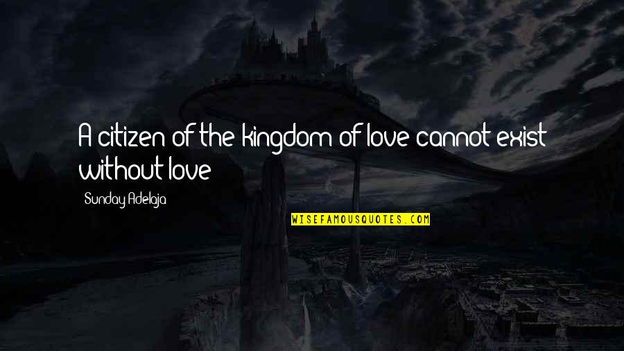 Love Is Not Exist Quotes By Sunday Adelaja: A citizen of the kingdom of love cannot
