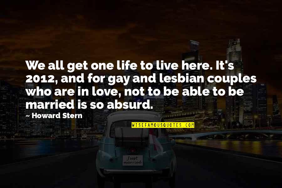 Love Is Not For All Quotes By Howard Stern: We all get one life to live here.