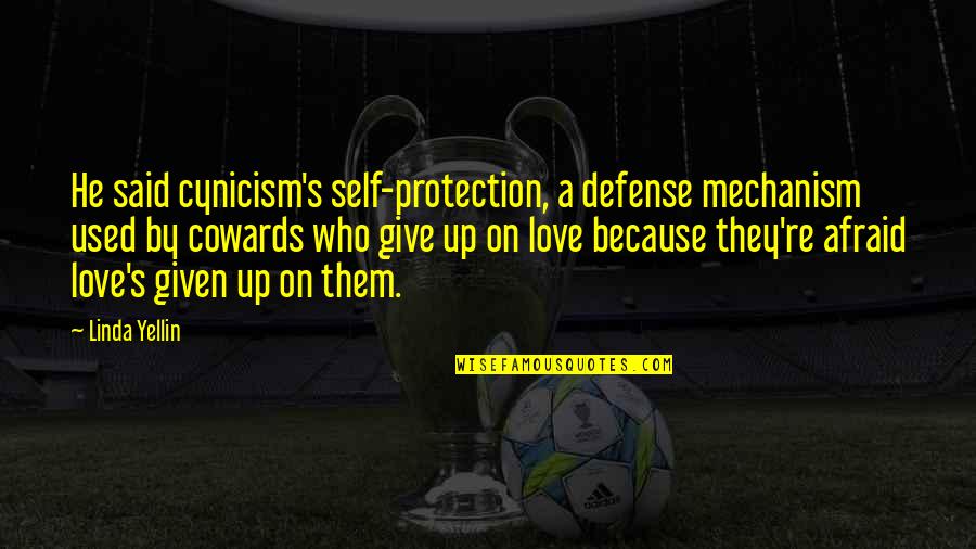 Love Is Not For Cowards Quotes By Linda Yellin: He said cynicism's self-protection, a defense mechanism used Love Is Not For Cowards Quotes By Linda Yellin: He said cynicism's self-protection, a defense mechanism used