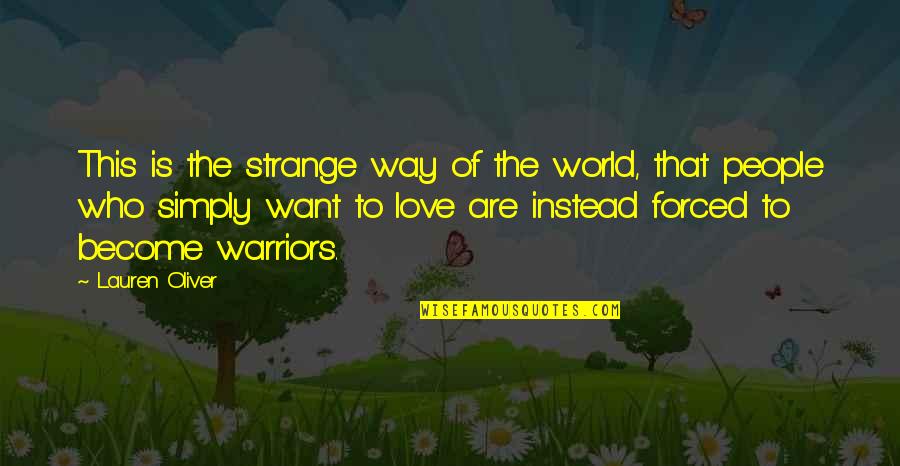 Love Is Not Forced Quotes By Lauren Oliver: This is the strange way of the world,