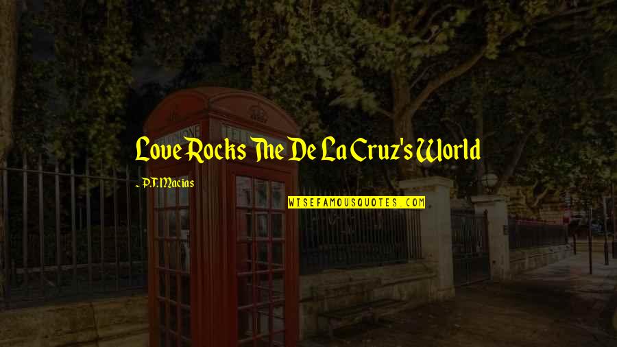 Love Is Not Fun Quotes By P.T. Macias: Love Rocks The De La Cruz's World