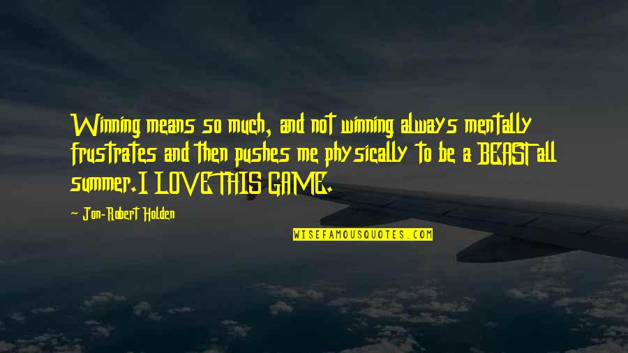 Love Is Not Game Quotes By Jon-Robert Holden: Winning means so much, and not winning always