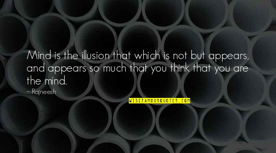 Love Is Not Illusion Quotes By Rajneesh: Mind is the illusion that which is not