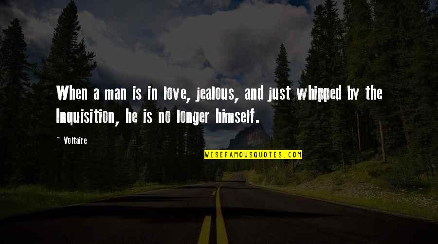 Love Is Not Jealous Quotes By Voltaire: When a man is in love, jealous, and