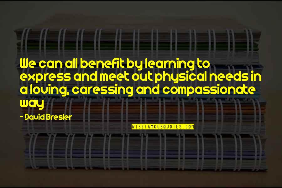 Love Is Not Just Physical Quotes By David Bresler: We can all benefit by learning to express