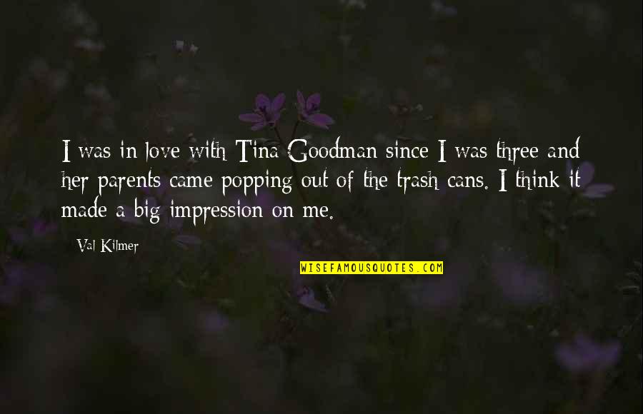 Love Is Not Made For Me Quotes By Val Kilmer: I was in love with Tina Goodman since