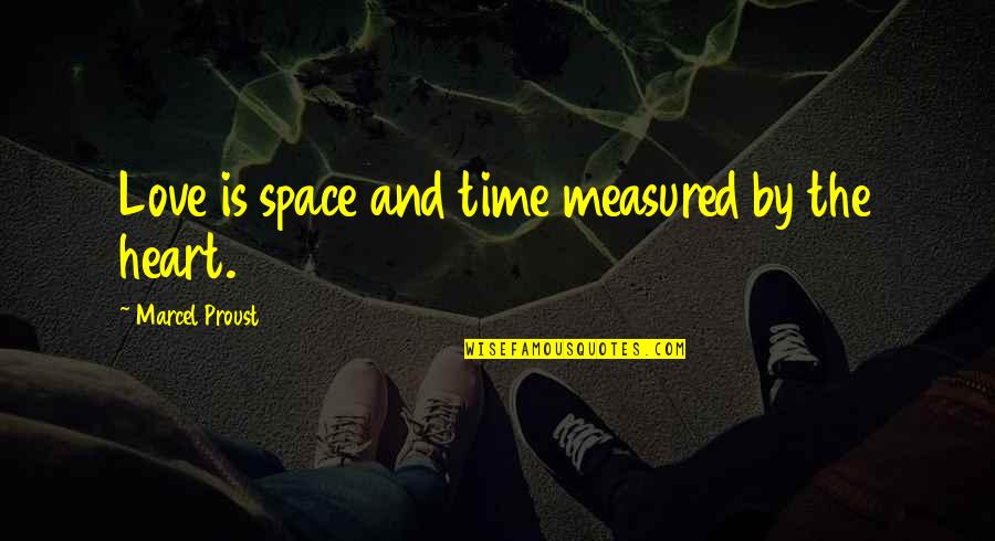 Love Is Not Measured By Time Quotes By Marcel Proust: Love is space and time measured by the