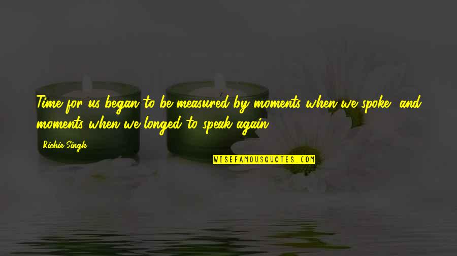Love Is Not Measured Quotes By Richie Singh: Time for us began to be measured by