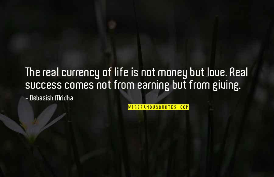 Love Is Not Money Quotes By Debasish Mridha: The real currency of life is not money