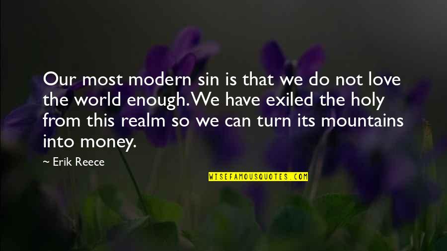 Love Is Not Money Quotes By Erik Reece: Our most modern sin is that we do