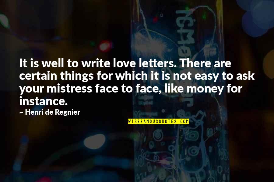 Love Is Not Money Quotes By Henri De Regnier: It is well to write love letters. There