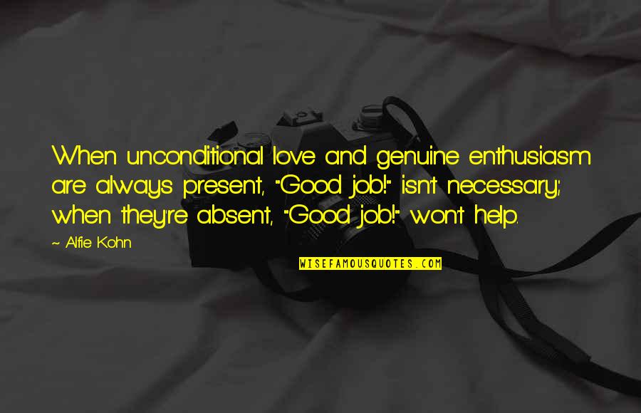 Love Is Not Necessary Quotes By Alfie Kohn: When unconditional love and genuine enthusiasm are always