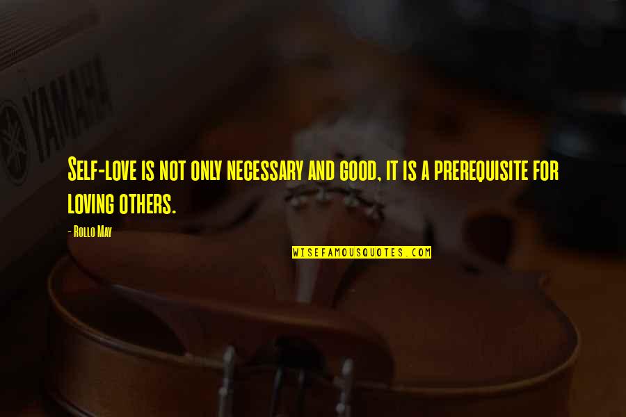 Love Is Not Necessary Quotes By Rollo May: Self-love is not only necessary and good, it